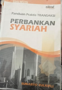 Panduan praktis transaksi perbankan syariah (edisi revisi) / Sunarto Zulkilfi