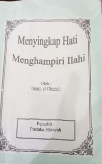 Menyingkap hati menghampiri Ilahi / Imam Ghazali