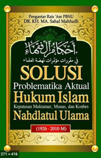 Ahkamul fuqaha: Solusi problematika aktual hukum, keputusan muktamar, munas dan konbes Nahdlatul Ulama [1926-1999] / Penyunting: Imam Ghazali Said, A. Ma'ruf Asrori; Penerjemah: M. Djamaluddin Miri