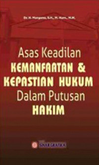Asas keadilan kemanfaatan dan kepastian hukum dalam putusan hakim