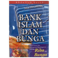 Bank Islam dan bunga : studi kritis dan interpretasi kontemporer tentang riba dan bunga / Abdullah Saeed; Penerjemah: Muhammad ufuqul Mubin