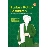 Budaya politik pesantren: dinamika patronase politik Kyai dan Santri