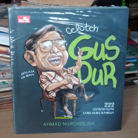 Celoteh Gys Dur: 222 ujaran bijak Sang Guru Bangsa