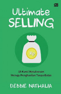 Ultimate Selling: 18 Kunci Kesuksesan Menuju Penghasilan Tanpa Batas