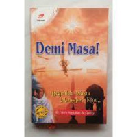 Demi masa! beginilah waktu mengejari kita ...: / 'Aidh Abdullah al Qarny; Penerjemah: Abdur Rohim
