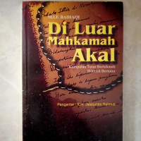 Di luar mahkamah akal : kumpulan tutur berhikmah hikmah bertutur / oleh M.I.F. Baihaqi