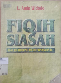 Fiqih siasah : dalam hubungan internasional / L. Amin Widodo
