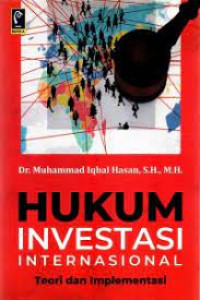 Hukum Investasi Internasional : Teori dan Implementasi
