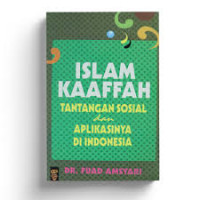 Islam kaaffah : tantangan sosial dan aplikasinya di Indonesia / Fuad Amsyari