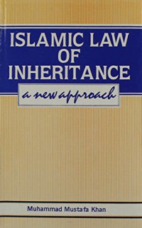 Islamic Law of Inheritance : A New Approach / Mohammad Musthafa Ali Khan