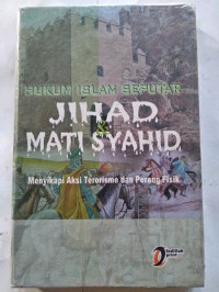 Hukum islam seputar jihad dan mati syahid : menyikapi aksi terorisme dan perang fisik / Syamsuddin Ramadlan al-Nawiy; Editor: Abu Said