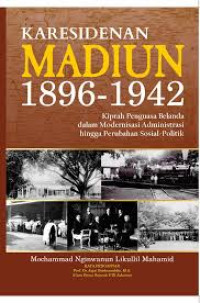 Karesidenan Madiun 1896-1942: kiprah pengusaha Belanda dalam modernisasi administrasi hingga perubahan sosial politik