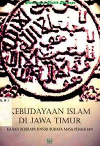 Kebudayaan Islam di Jawa Timur : kajian beberapa unsur budaya masa peralihan / Moehamad Habib Mustopo