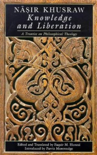 Knowledge and liberation : a treatise on philosophical theology / Nasir Khusraw
