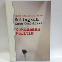 Krisis Intelektual Islam : Selingkuh Kaum Cendekiawan dengan Kekuasaan POlitik / Ahmad Mushilli, Luay Shafi