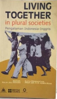Living together in plural societies : pengalaman Indonesia - Inggris / Haleh Afshar [at. al]; Editor: Raja Juli Antoni