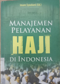 Manajemen pelayanan haji di Indonesia / Imam Syaukani [editor]