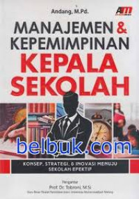 Manajemen dan Kepemimpinan Kepala Sekolah: Konsep, Strategi, dan Inovasi Menuju Sekolah Efektif