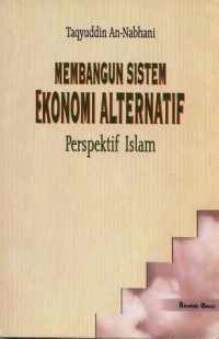 Membangun sistem ekonomi alternatif : perspektif Islam / Taqyudin Nabhani