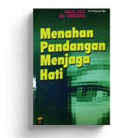 Menahan pandangan menjaga hati / Abdul Aziz al Ghazuli