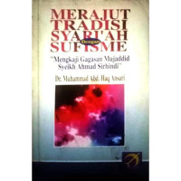 Merajut tradisi syari'ah dengan sufisme : mengkaji gagasan mujaddid Syeikh Ahmad Sirhindi / Mukhammad Abd. Haq; penerjemah, Achmad Nashir Budiman