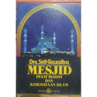 Mesjid pusat ibadat dan kebudayaan Islam / Sidi Gazalba