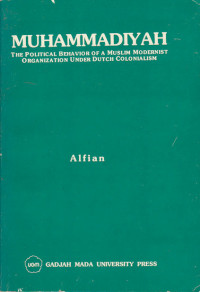Muhammadiyah : the political behavior of a muslim modernist organization under dutch colonalism / Alfian