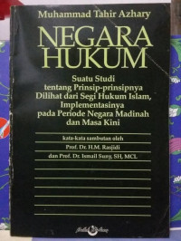 Negara Hukum : suatu studi tentang prinsip-prinsipnya dilihat dari segi hukum Islam, implementasinya pada periode negara madinah dan masa kini / Muhammad Tahir Azhary