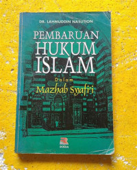 Pembaruan hukum Islam dalam mazhab Syafi'i : Lahmuddin Nasution