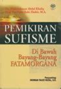 Pemikiran sufisme di bawah bayang-bayang fatamorgana / Abdurrahman Abdul Khaliq, Ihsan Ilahi Zhahir ; penyunting, Ikhwan Fauzi Rizal