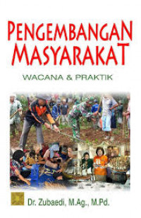 Pengembangan Masyarakat: Wacana dan Praktik / Zubaedi