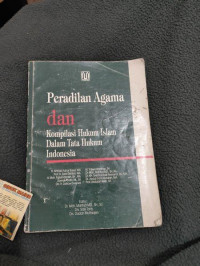 Peradilan agama dan kompilasi hukum Islam dalam tata hukum Indonesia : diedit oleh Moh. Mahfud MD.