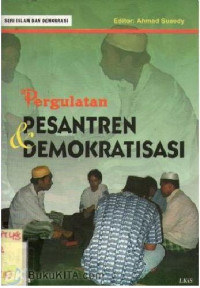 Pergulatan pesantren demokratisasi : Editor: Ahmad Suaedy