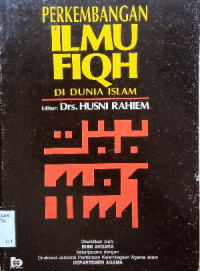 Perkembangan Ilmu Fiqh di Dunia Islam : editor: Husni Rahiem