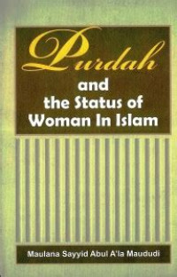 Purdah and the woman in Islam / Syed Abul ala Maududi ; diterjemahkan  oleh : Al ash'ari