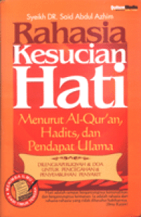 Rahasia Kesucian Hati : menurut al Quran, Hadist dan pendapat ulama / Said Abdul Azhim; Penerjermah:Ade Hidayat; Editor:M.Shodiq Mustika