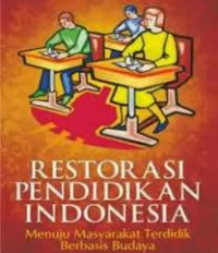 Restorasi Pendidikan Indonesia: Menuju Masyarakat Terdidik Berbasis Budaya