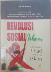 Revolusi Sosial Islam : dekonstruksi jihad dalam islam / Jamal Albana; Penyunting: Sugiarto