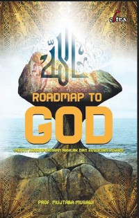Roadmap to God : Meniti Kesempurnaan Akhlak dan Kesucian Rohani