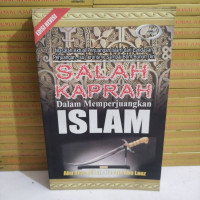 Salah kaprah dalam memperjuangkan Islam : masalah aktual perjuangan Islam dari landasan perjuangan, isu terorisme sampai bom bunuh diri / Abu Anas Ali bin Husain Abu Lauz
