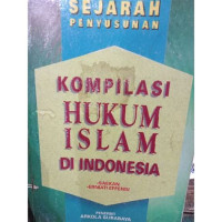 Sejarah penyusunan kompilasi hukum islam di Indonesia / Saekan dan Erniati Effendi