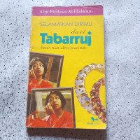 Selamatkan Dirimu Dari Tabarruj / Aba Firdaus al-Halwani