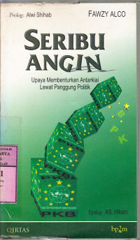 Seribu angin : upaya membenturkan antar kiai lewat panggung politik / Fawzy Alco ; Prolog : Alwi Shihab, Epilog : AS. Hikam, Korektor: Endriyani