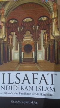 Filsafat Pendidikan Islam : Kajian Filosofis dan Pemikiran Pendidikan Islam