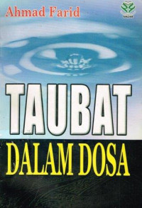 Taubat dalam dosa / Ahmad Farid; penerj.; H. M. Nasri Lc.