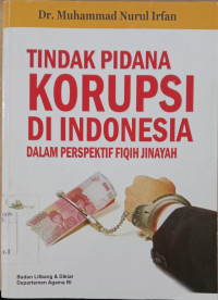 Tindak Pidana Korupsi di Indonesia : dalam perspektif fiqih jinayah