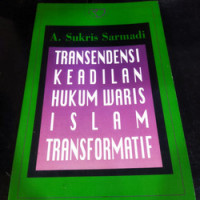 Transendensi keadilan hukum waris Islam transformatif / A. Sukris Sarmadi