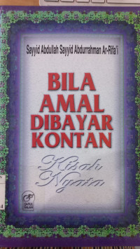 Bila amal dibayar kontan : kisah nyata / Sayyid Abdullah Sayyid ar Rifa'i; penerjemah: Munawarrah Hannan