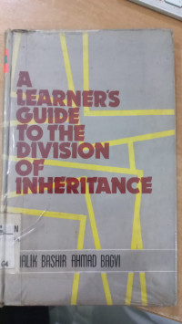 a Learner's guide to the division of inheritance : Malik Bashir Ahmad Baghvi