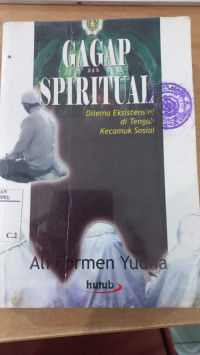 Gagap spiritual : dilema eksistensial di tengah kecamuk sosial / Ali Formen Yudha; Editor: Saiful Amin Ghofur